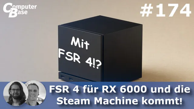 CB-Funk-Podcast #174: FSR 4 für RX 6000 erst später, die Steam Machine schon bald?